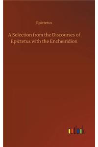 A Selection from the Discourses of Epictetus with the Encheiridion
