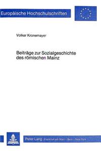 Beitraege Zur Sozialgeschichte Des Roemischen Mainz