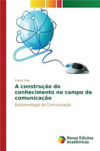 A construção do conhecimento no campo da comunicação