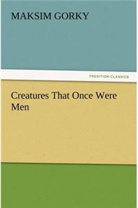 Creatures That Once Were Men