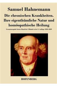 Die chronischen Krankheiten. Ihre eigenthümliche Natur und homöopathische Heilung