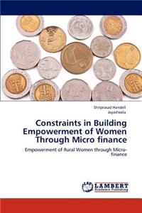 Constraints in Building Empowerment of Women Through Micro finance