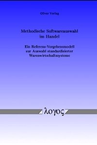 Methodische Softwareauswahl Im Handel - Ein Referenz-Vorgehensmodell Zur Auswahl Standardisierter Warenwirtschaftssysteme