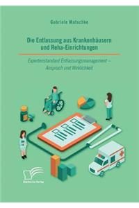 Entlassung aus Krankenhäusern und Reha-Einrichtungen. Expertenstandard Entlassungsmanagement - Anspruch und Wirklichkeit