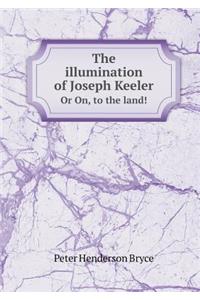 The Illumination of Joseph Keeler or On, to the Land!