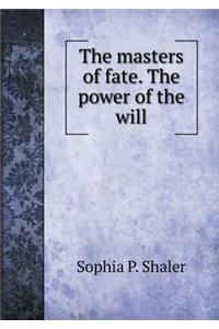 The Masters of Fate. the Power of the Will