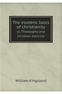 The esoteric basis of christianity or, Theosophy and christian doctrine