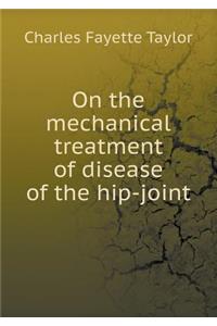 On the Mechanical Treatment of Disease of the Hip-Joint