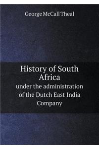 History of South Africa Under the Administration of the Dutch East India Company