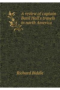 A review of captain Basil Hall's travels in north America