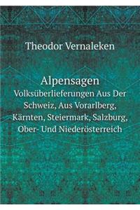 Alpensagen Volksüberlieferungen Aus Der Schweiz, Aus Vorarlberg, Kärnten, Steiermark, Salzburg, Ober- Und Niederösterreich