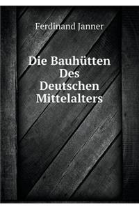 Die Bauhütten Des Deutschen Mittelalters