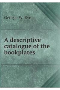 A descriptive catalogue of the bookplates