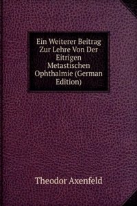 Ein Weiterer Beitrag Zur Lehre Von Der Eitrigen Metastischen Ophthalmie (German Edition)