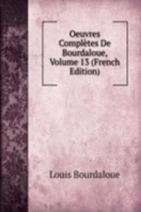 Oeuvres Completes De Bourdaloue, Volume 13 (French Edition)