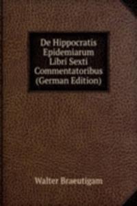 De Hippocratis Epidemiarum Libri Sexti Commentatoribus (German Edition)