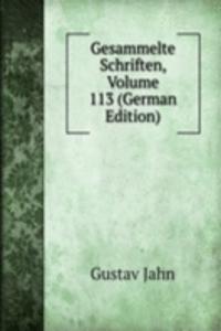 Gesammelte Schriften, Volume 113 (German Edition)