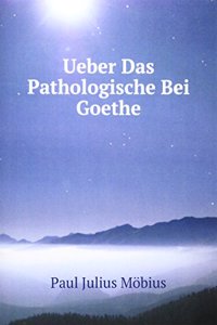Ueber Das Pathologische Bei Goethe