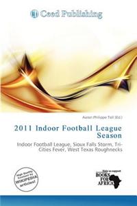 2011 Indoor Football League Season