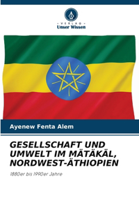 Gesellschaft Und Umwelt Im Mätäkäl, Nordwest-Äthiopien