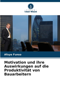 Motivation und ihre Auswirkungen auf die Produktivität von Bauarbeitern