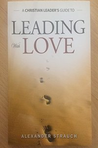 A Christians Leader's Guide to Leading With Love