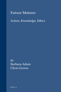 Future Matters: Action, Knowledge, Ethics