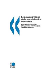 Le Nouveau Visage De La Mondialisation Industrielle: Fusions-Acquisitions Et Alliances Strat?Giques Transnationales