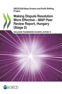 Making Dispute Resolution More Effective - MAP Peer Review Report, Hungary (Stage 2)