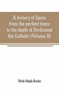 history of Spain from the earliest times to the death of Ferdinand the Catholic (Volume II)