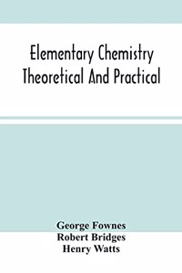Elementary Chemistry Theoretical And Practical