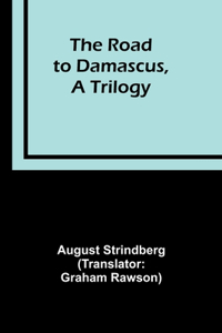 Road to Damascus, A Trilogy