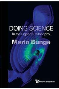 Doing Science: In the Light of Philosophy