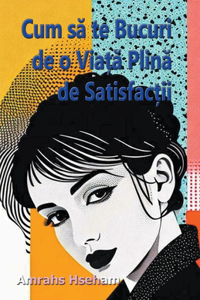 Cum să te Bucuri de o Viață Plină de Satisfacții
