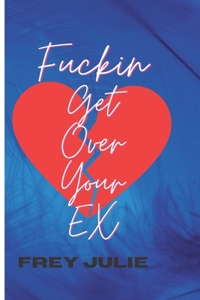 Fuckin get over your EX