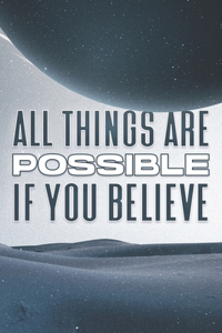 All Things Are Possible If You Believe