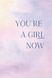 You're a girl now
