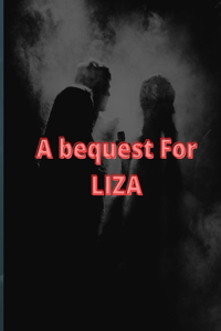 bequest For LIZA