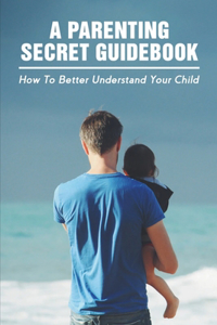 A Parenting Secret Guidebook