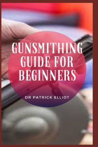 Gunsmithing Guide For Beginners