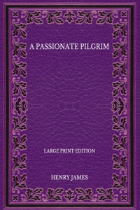 A Passionate Pilgrim - Large Print Edition