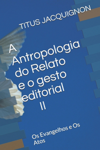Antropologia do Relato e o gesto editorial II