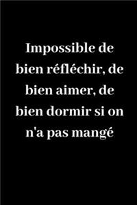 Impossible de bien réfléchir, de bien aimer, de bien dormir si on n'a pas mangé