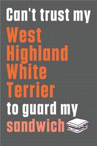 Can't trust my West Highland White Terrier to guard my sandwich