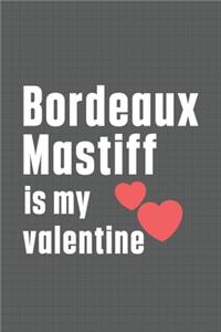 Bordeaux Mastiff is my valentine