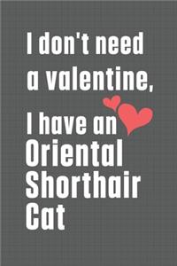 I don't need a valentine, I have a Oriental Shorthair Cat