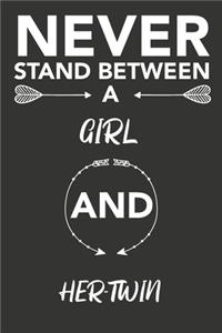 never stand between a girl and her-twin