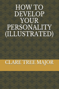 HOW TO DEVELOP YOUR PERSONALITY (illustrated)