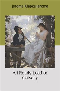 All Roads Lead to Calvary
