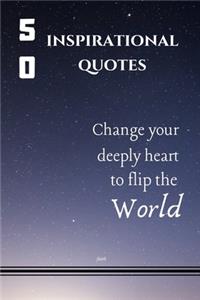 50 Inspirational quotes change your deeply heart to flip the world